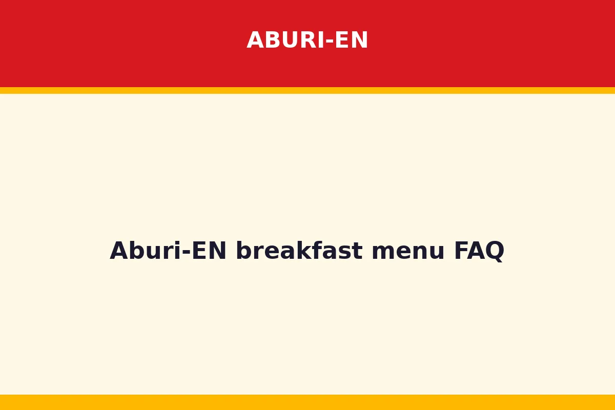 Aburi-EN breakfast menu FAQ