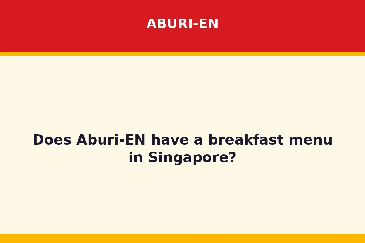 Does Aburi-EN have a breakfast menu in Singapore?
