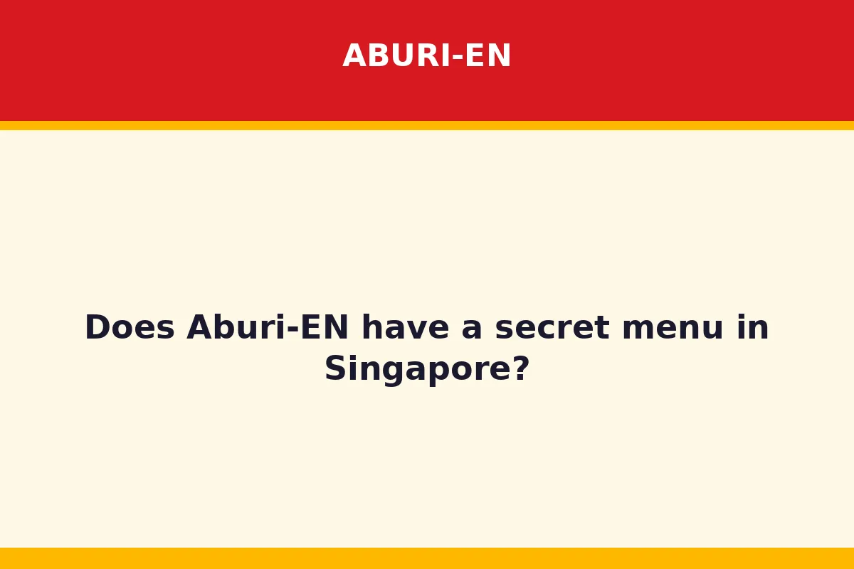 Does Aburi-EN have a secret menu in Singapore?