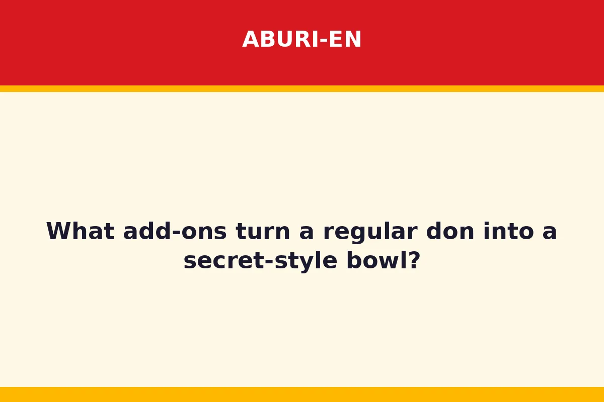 What add-ons turn a regular don into a secret-style bowl?