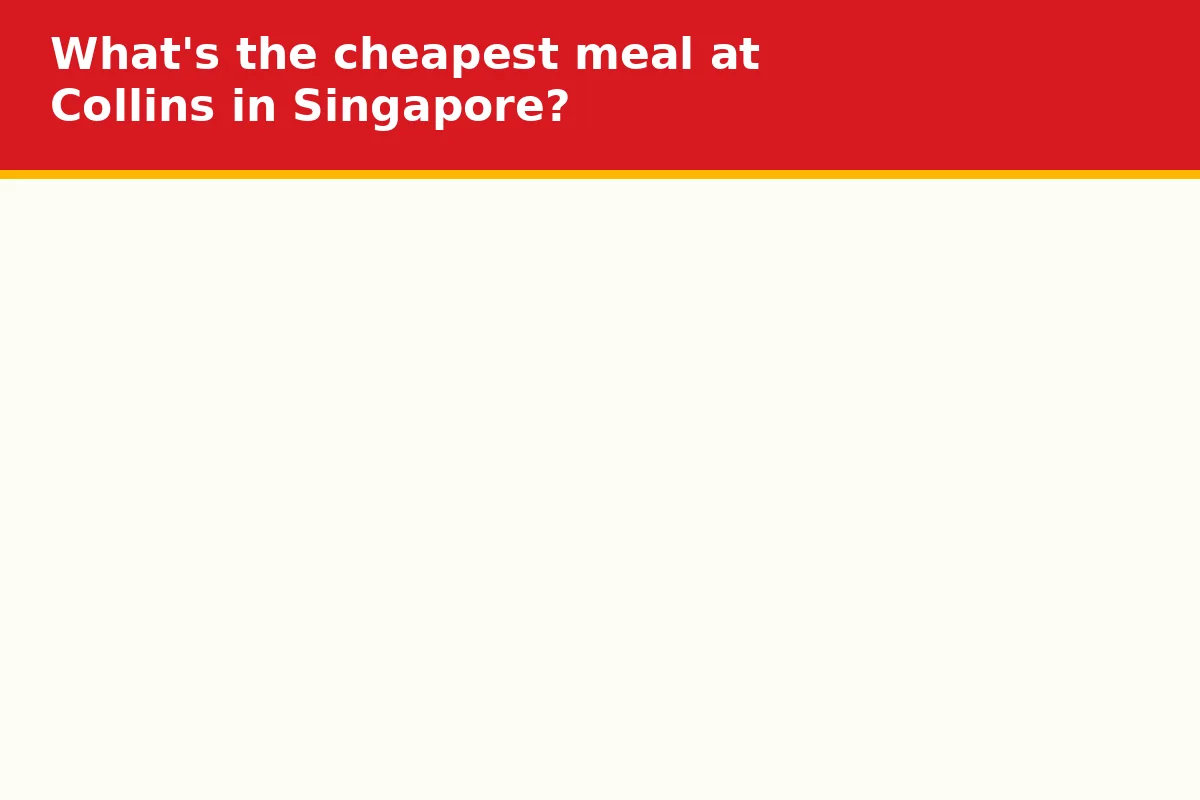 What's the cheapest meal at Collins in Singapore?