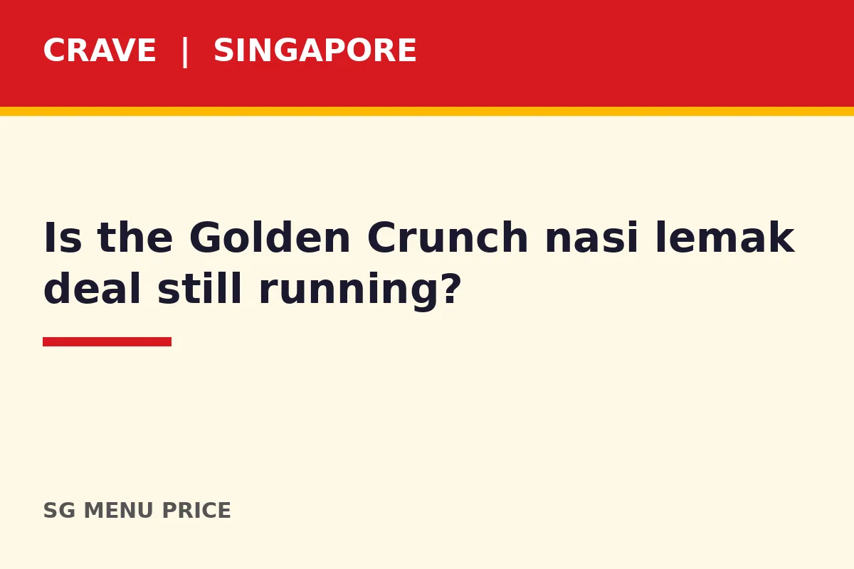 Is the Golden Crunch nasi lemak deal still running?