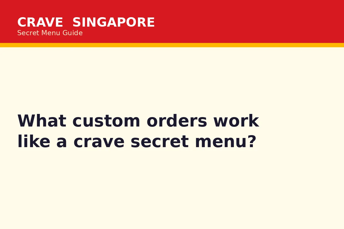 What custom orders work like a crave secret menu?