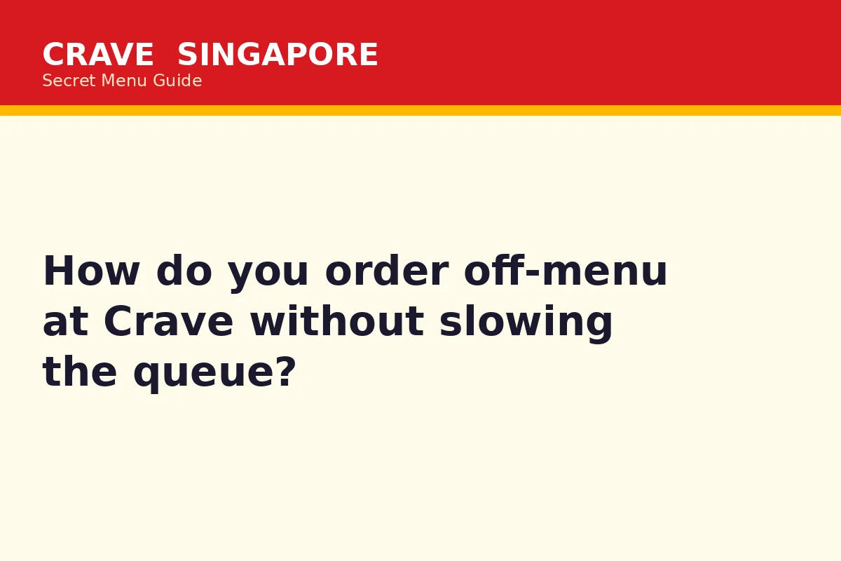 How do you order off-menu at Crave without slowing the queue?