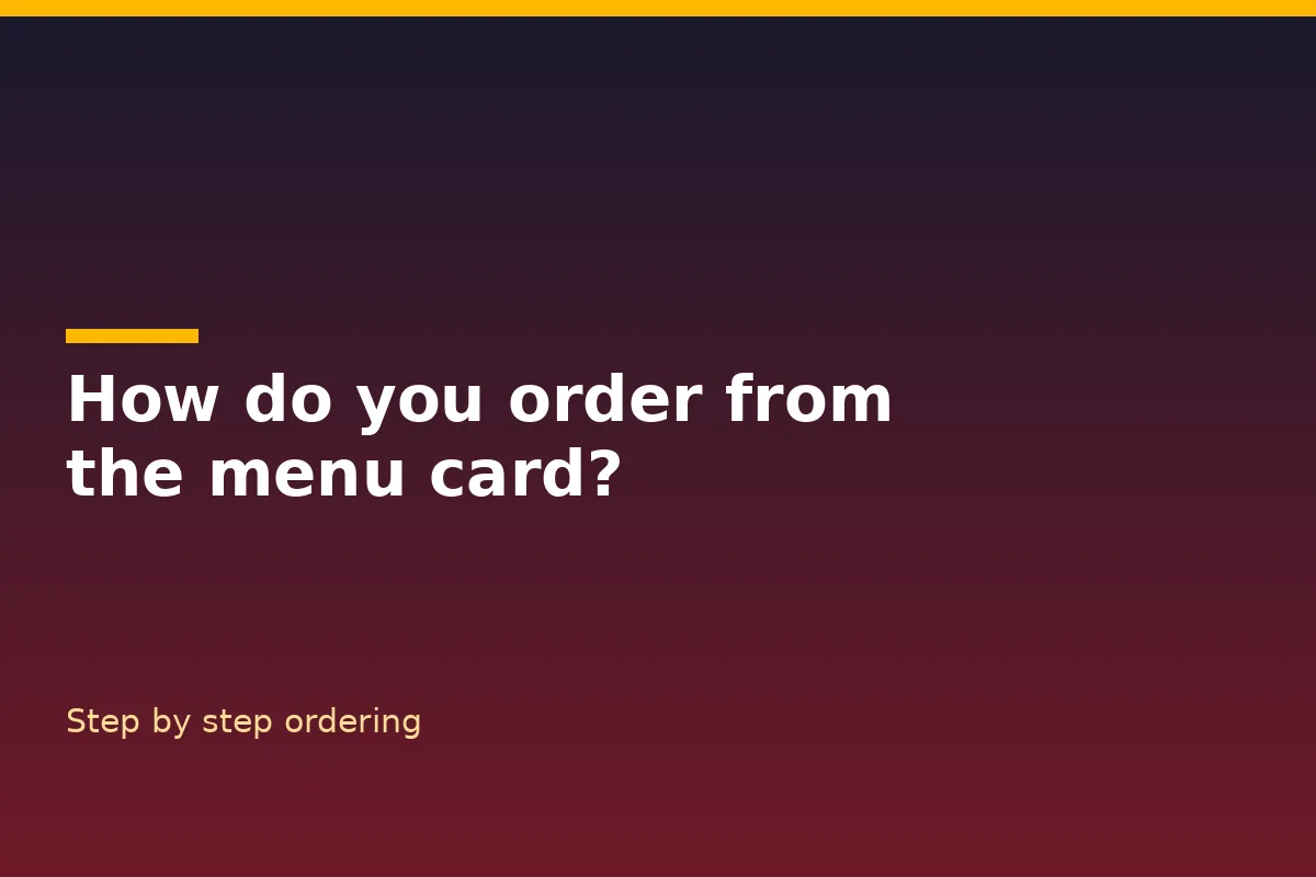How do you order from the menu card?
