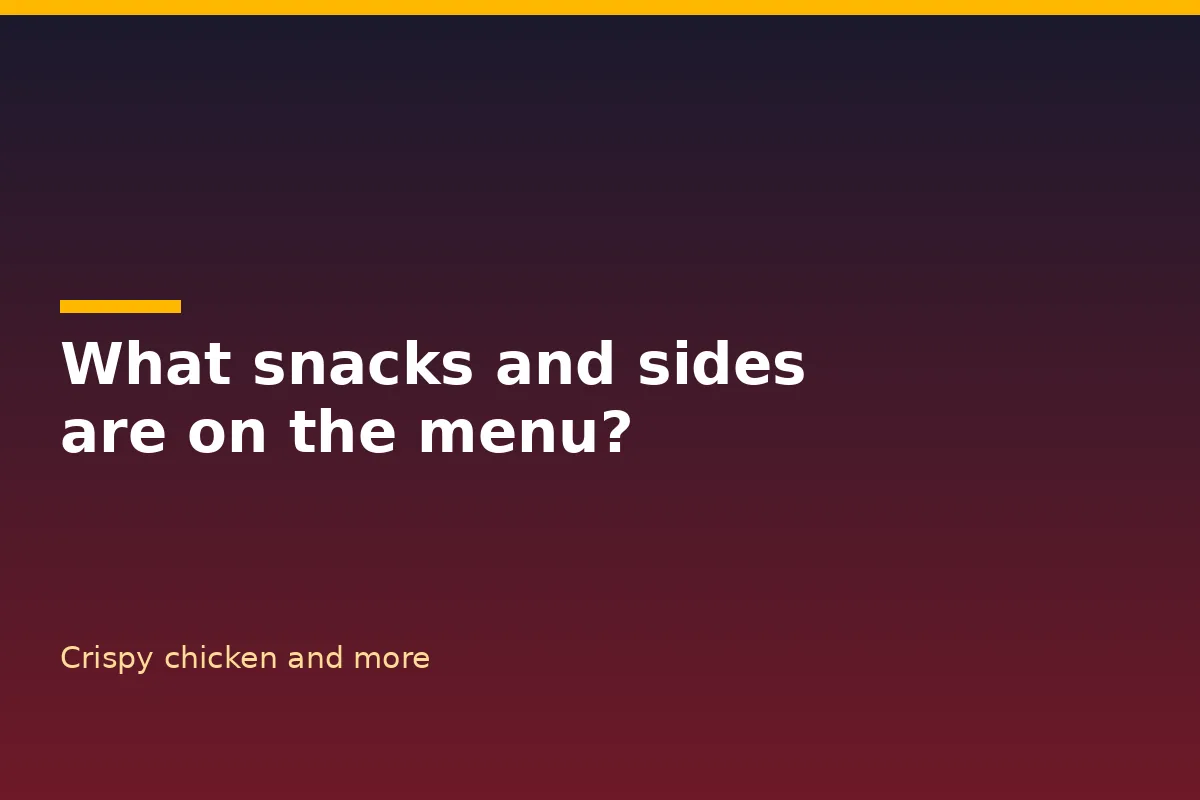 What snacks and sides are on the menu?