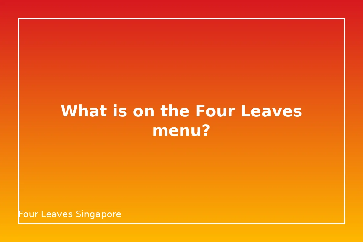 What is on the Four Leaves menu?