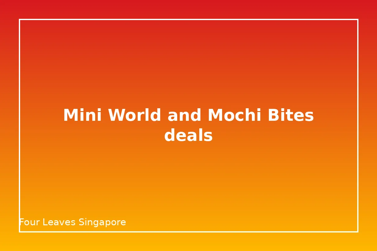 What are the Four Leaves Mini World and Mochi Bites deals?