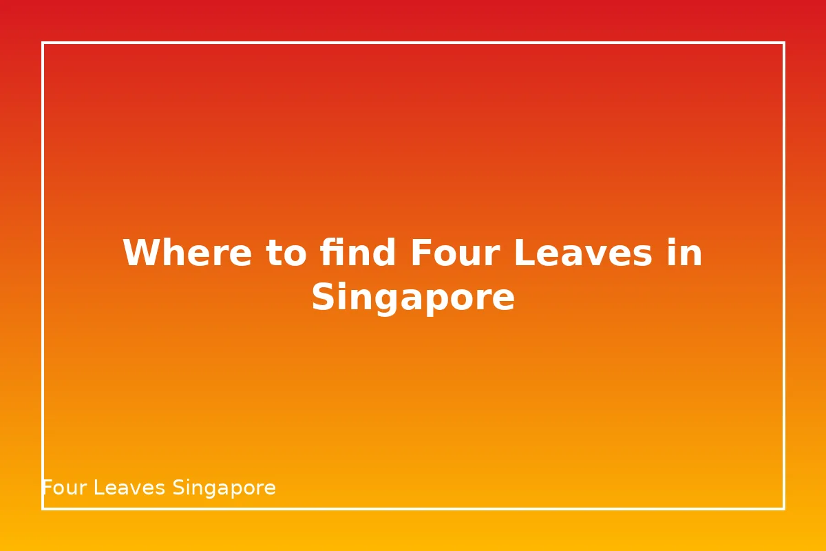 Where can I find Four Leaves in Singapore and when is it open?
