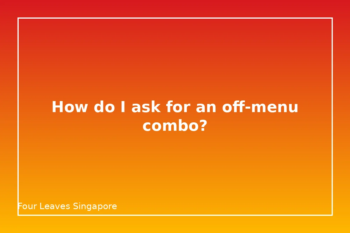 How do I ask for an off-menu combo?