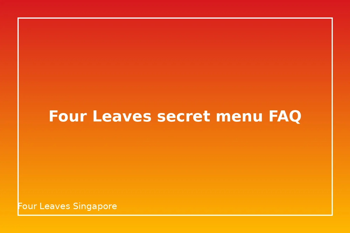 Four Leaves secret menu FAQ