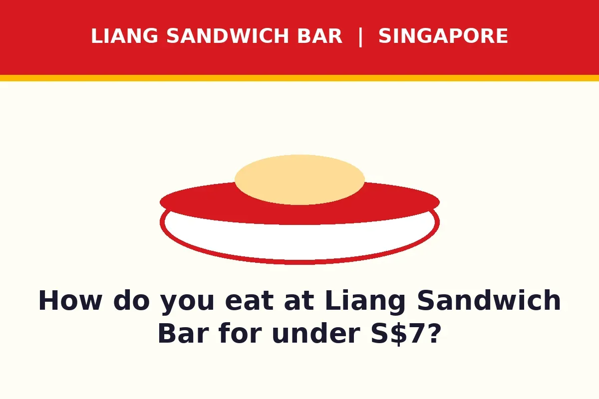 How do you eat at Liang Sandwich Bar for under S$7?