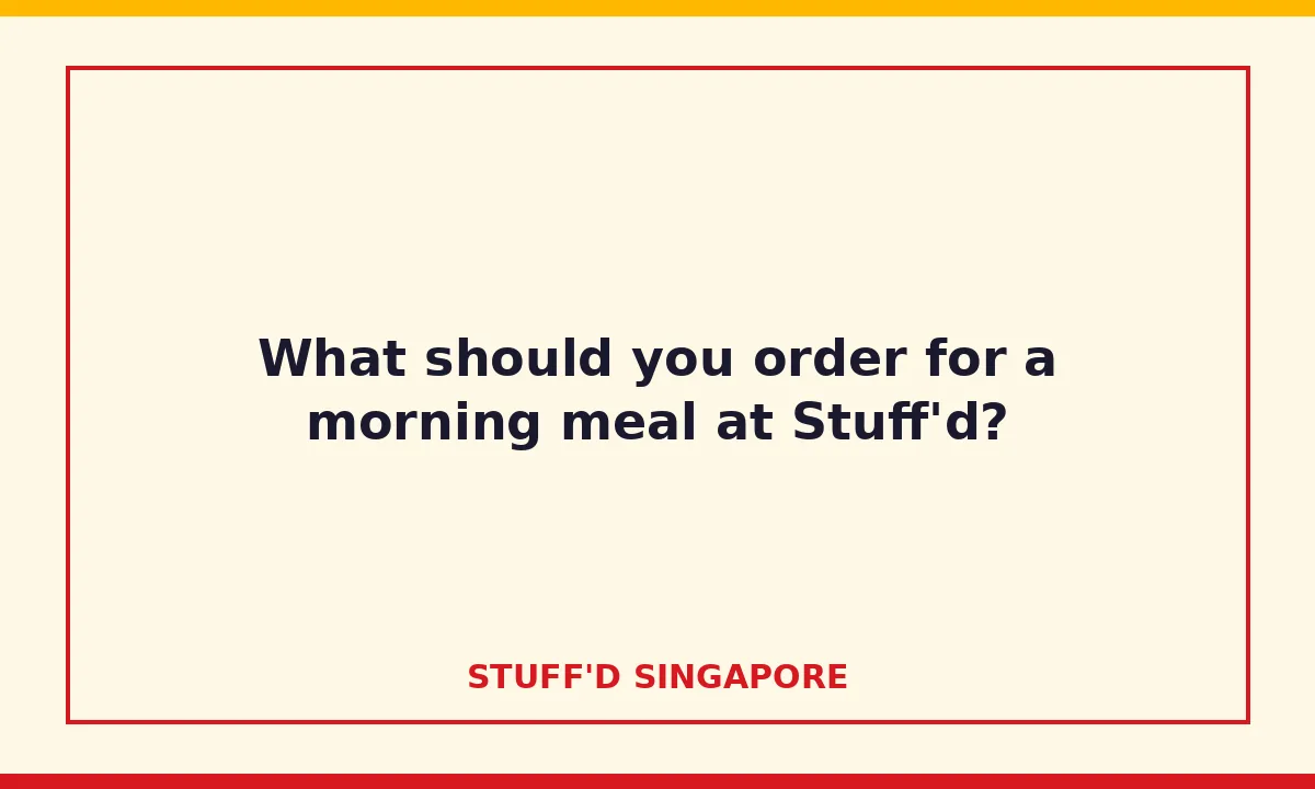 What should you order for a morning meal at Stuff'd?