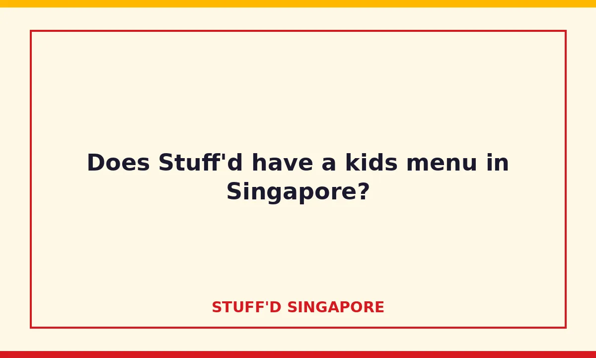 Does Stuff'd have a kids menu in Singapore?