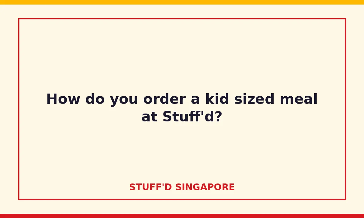 How do you order a kid sized meal at Stuff'd?