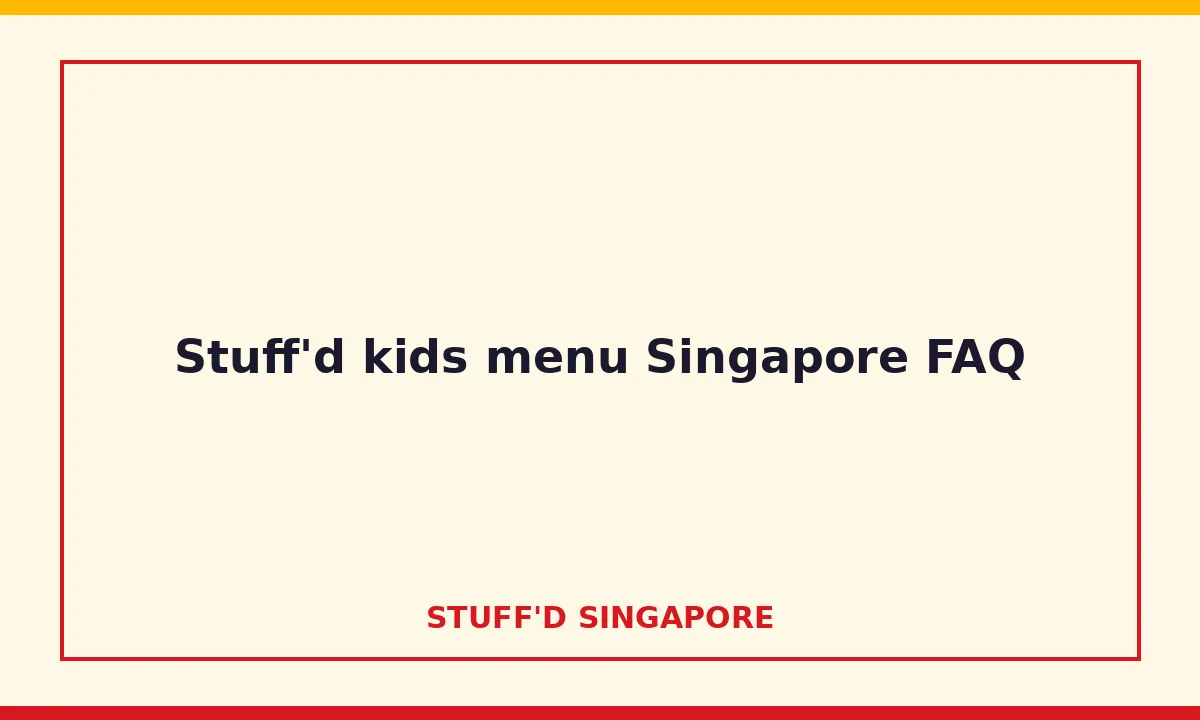 Stuff'd kids menu Singapore FAQ