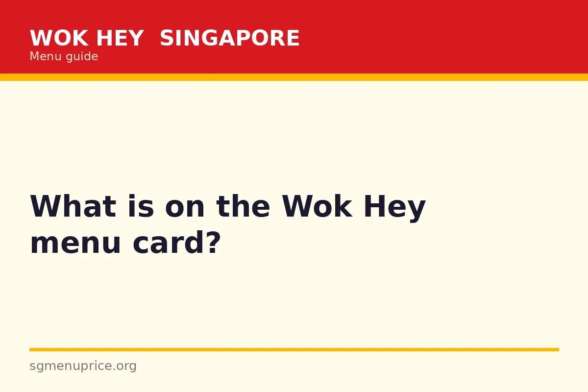 What is on the Wok Hey menu card?