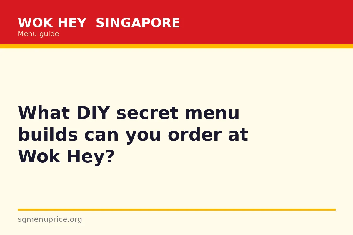What DIY secret menu builds can you order at Wok Hey?