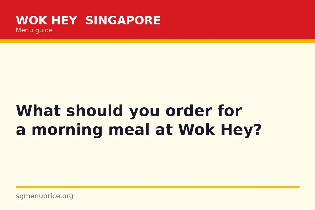 What should you order for a morning meal at Wok Hey?