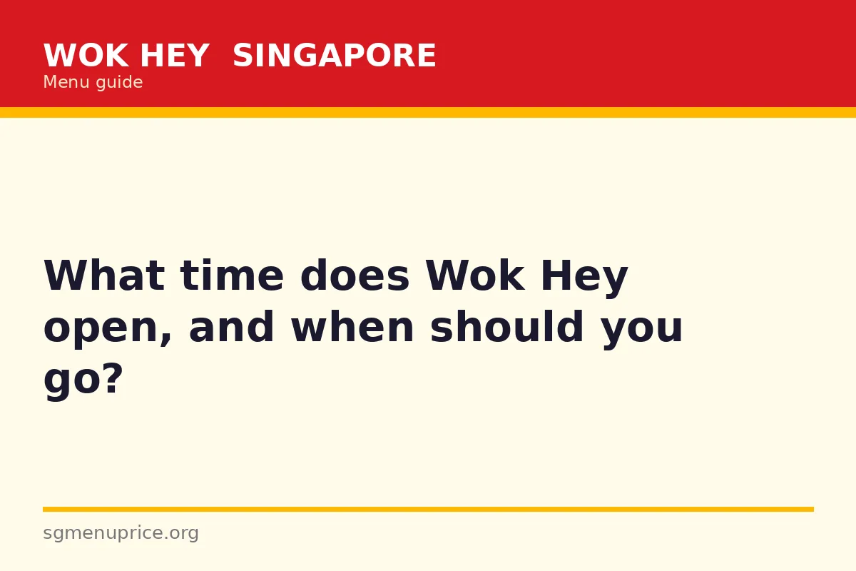What time does Wok Hey open, and when should you go?