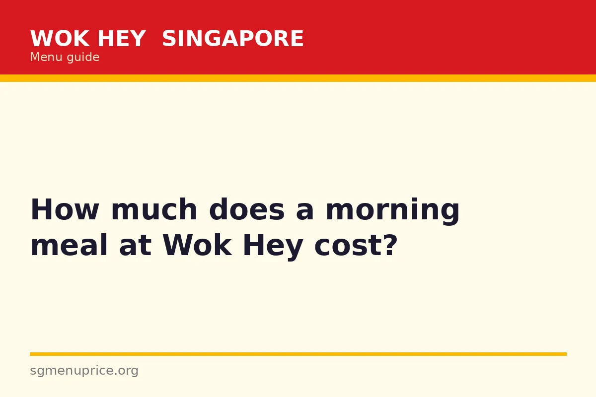 How much does a morning meal at Wok Hey cost?