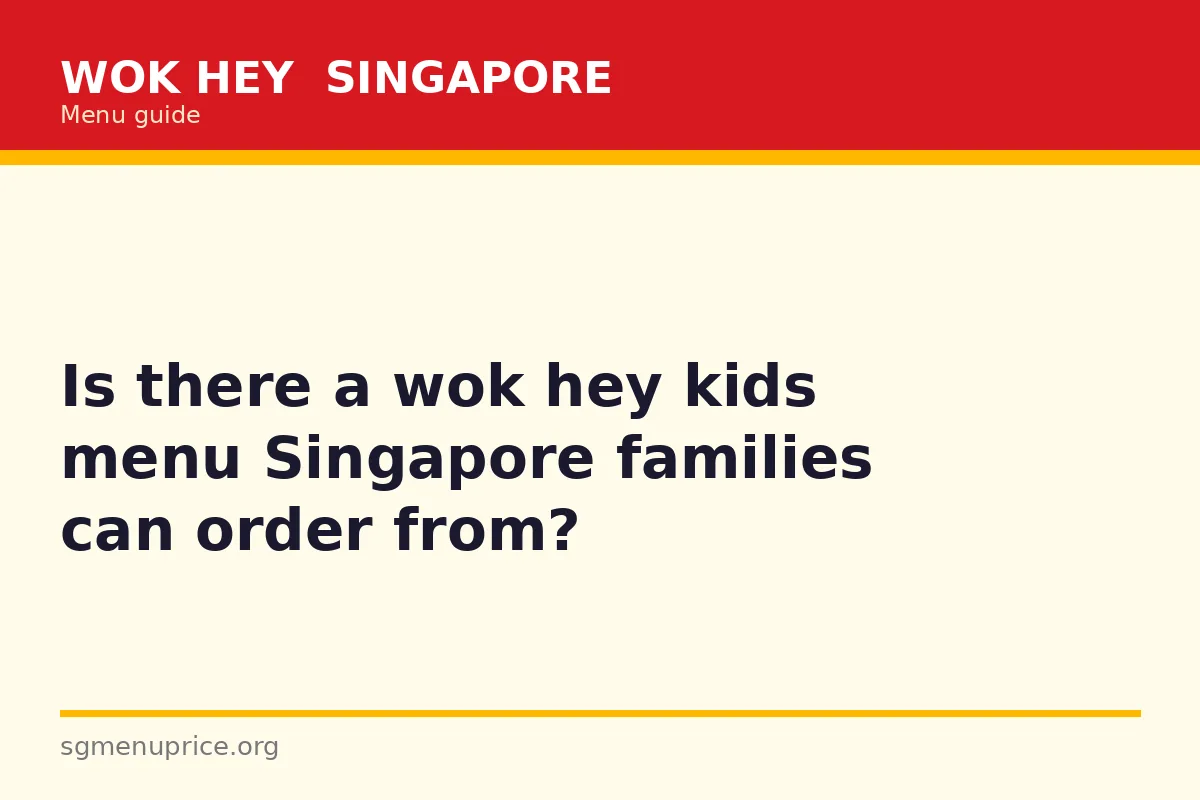 Is there a wok hey kids menu Singapore families can order from?