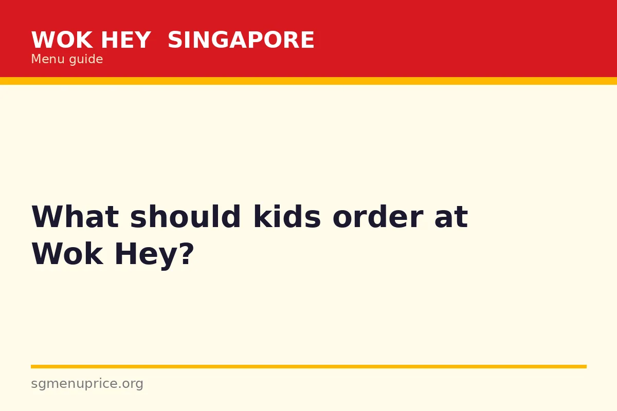 What should kids order at Wok Hey?