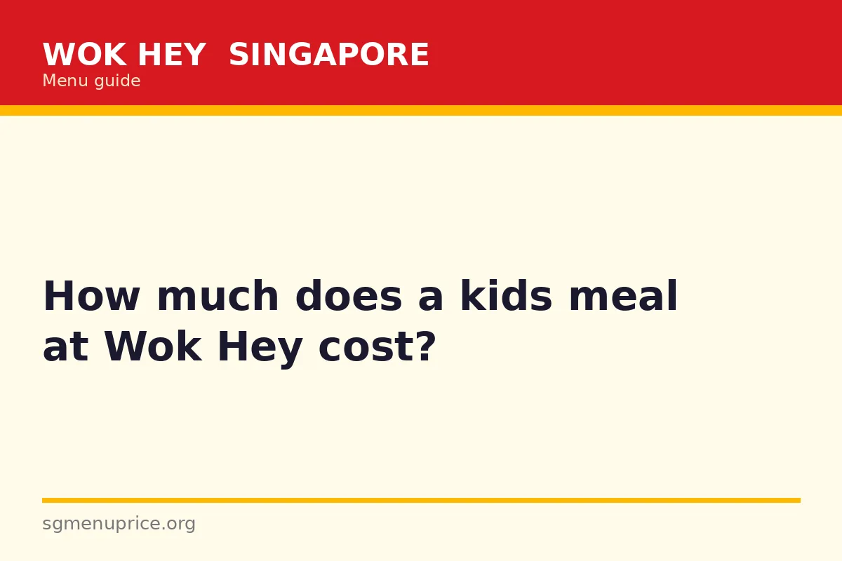 How much does a kids meal at Wok Hey cost?
