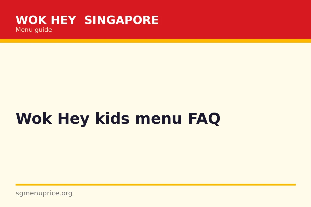 Wok Hey kids menu FAQ