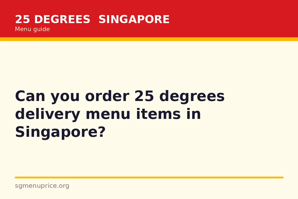 Can you order 25 degrees delivery menu items in Singapore?