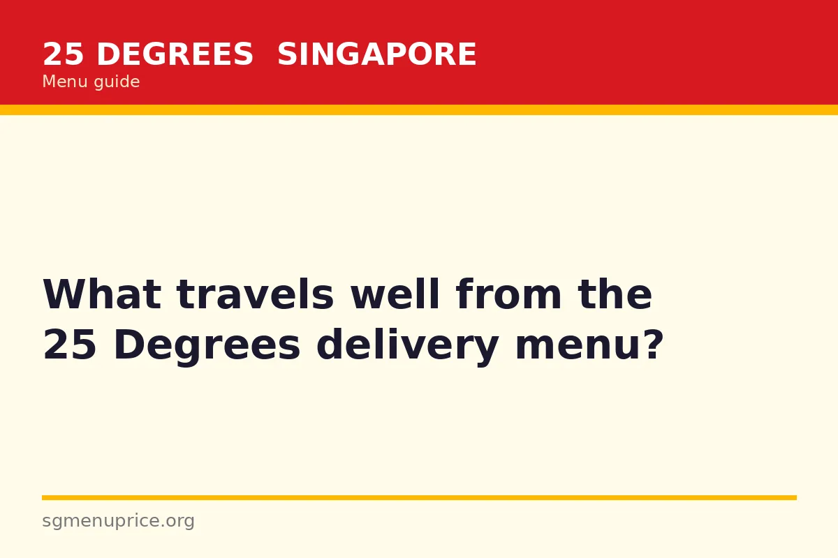 What travels well from the 25 Degrees delivery menu?