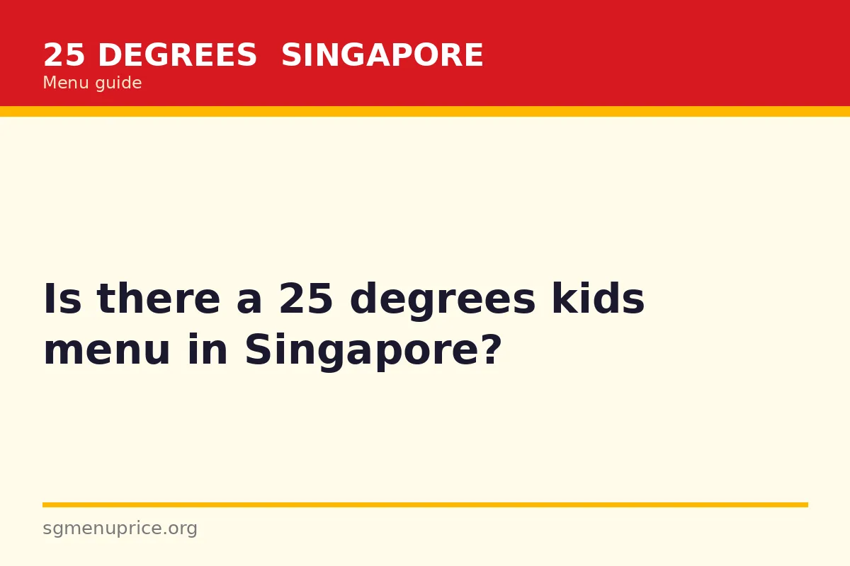Is there a 25 degrees kids menu in Singapore?