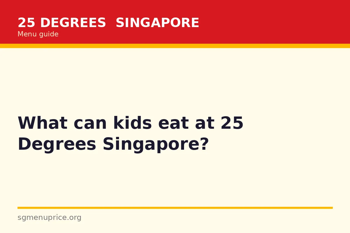 What can kids eat at 25 Degrees Singapore?