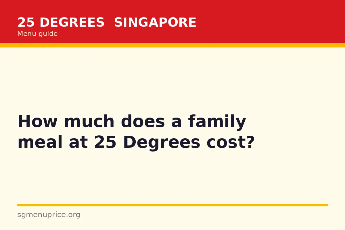 How much does a family meal at 25 Degrees cost?