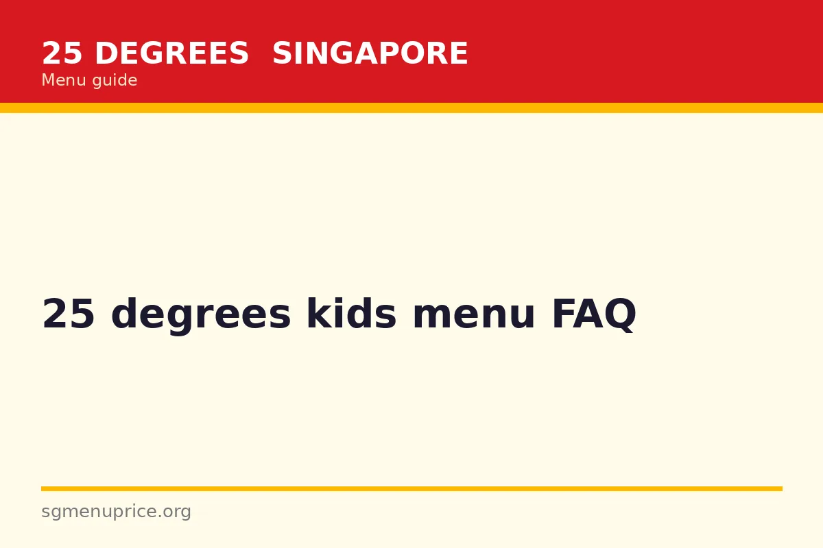 25 Degrees Kids Menu FAQ