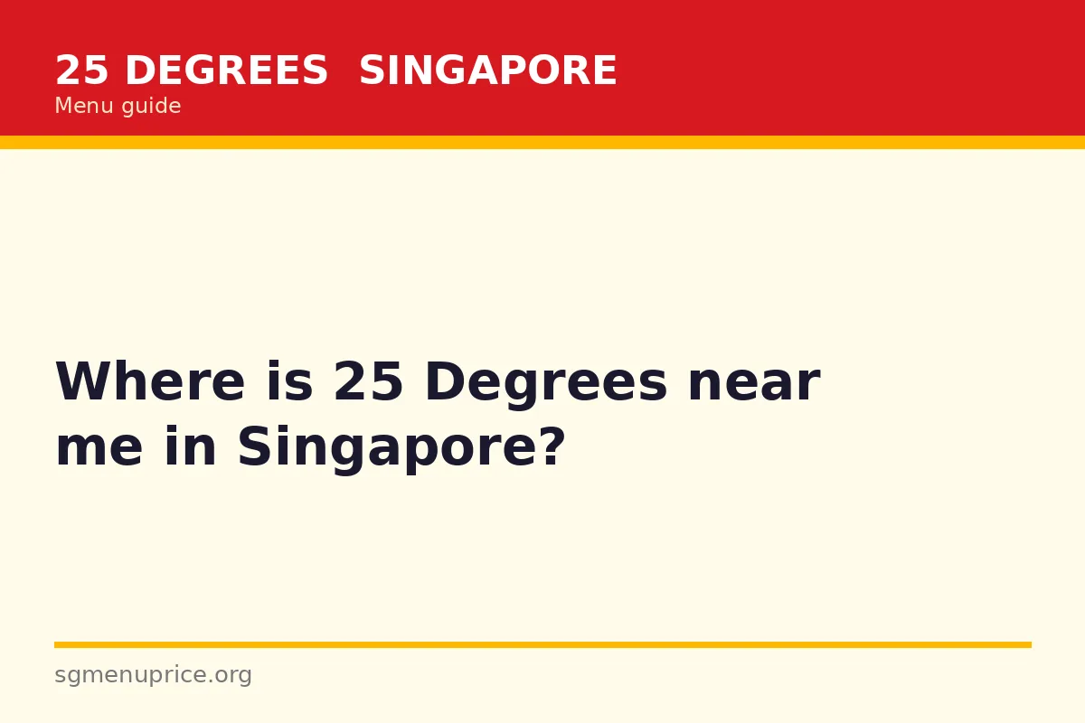 Where is 25 Degrees near me in Singapore?