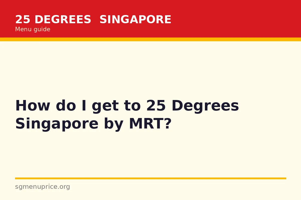 How do I get to 25 Degrees Singapore by MRT?