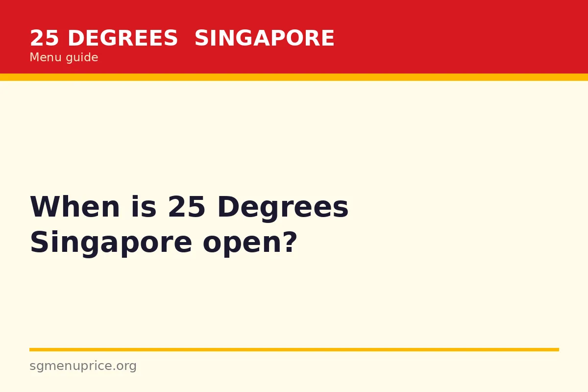 When is 25 Degrees Singapore open?