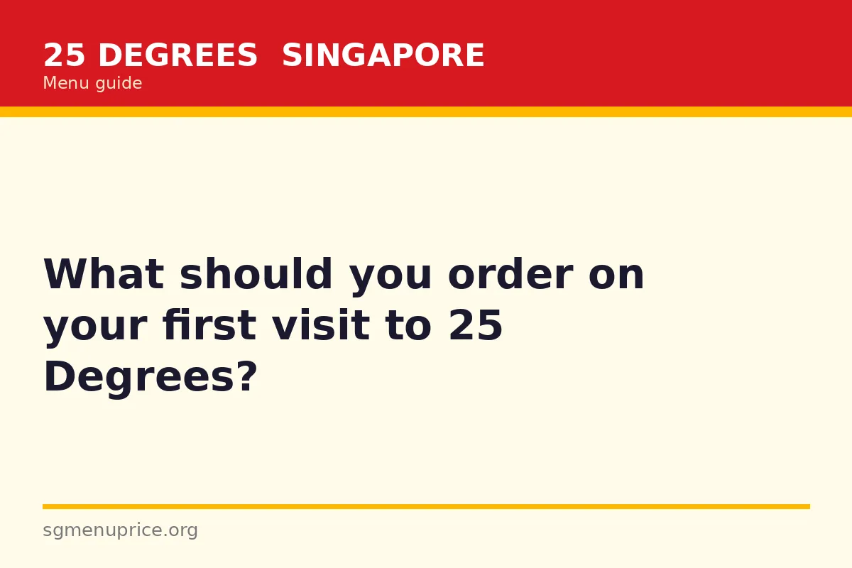 What should you order on your first visit to 25 Degrees?