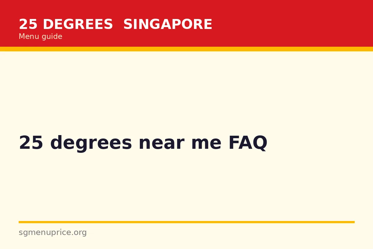 25 Degrees Near Me FAQ
