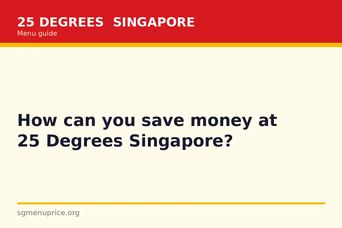 How can you save money at 25 Degrees Singapore?