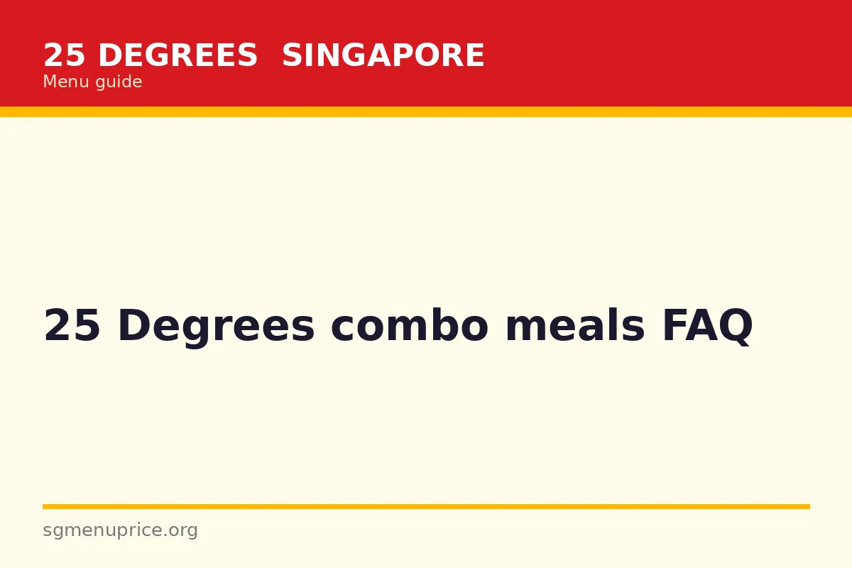 25 Degrees combo meals FAQ