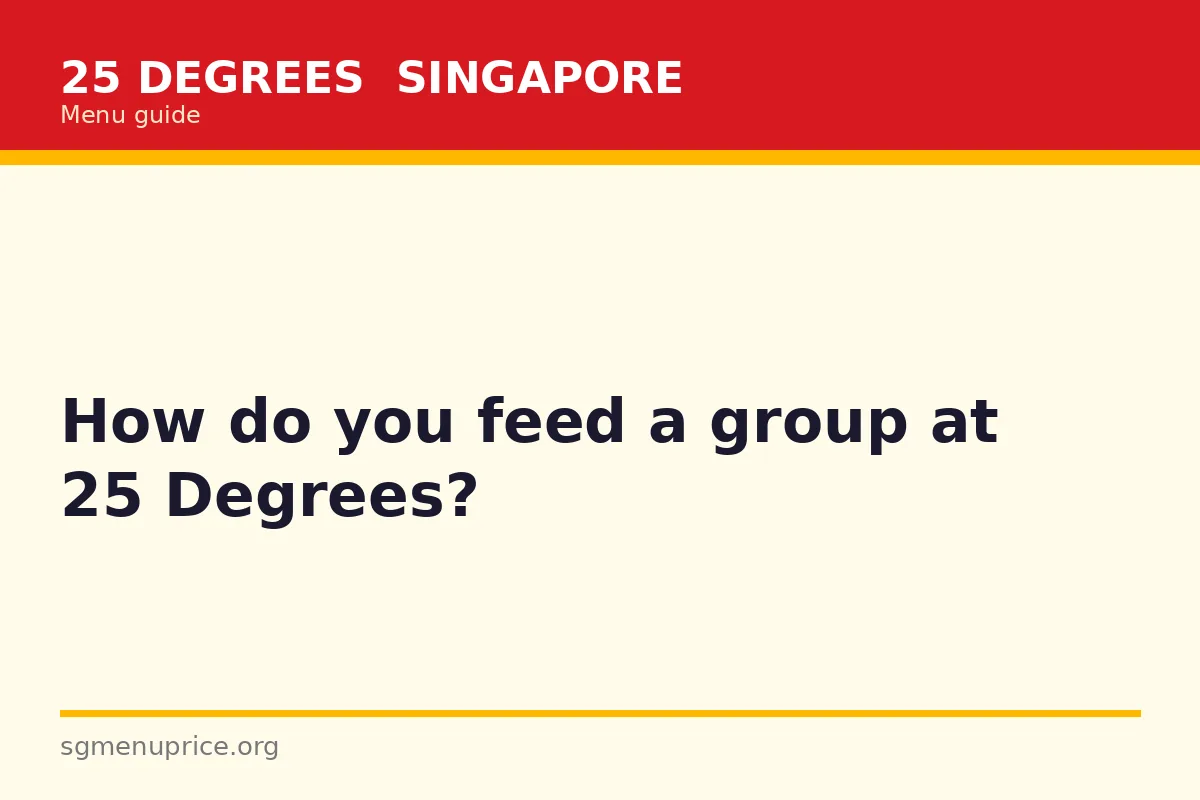 How do you feed a group at 25 Degrees?