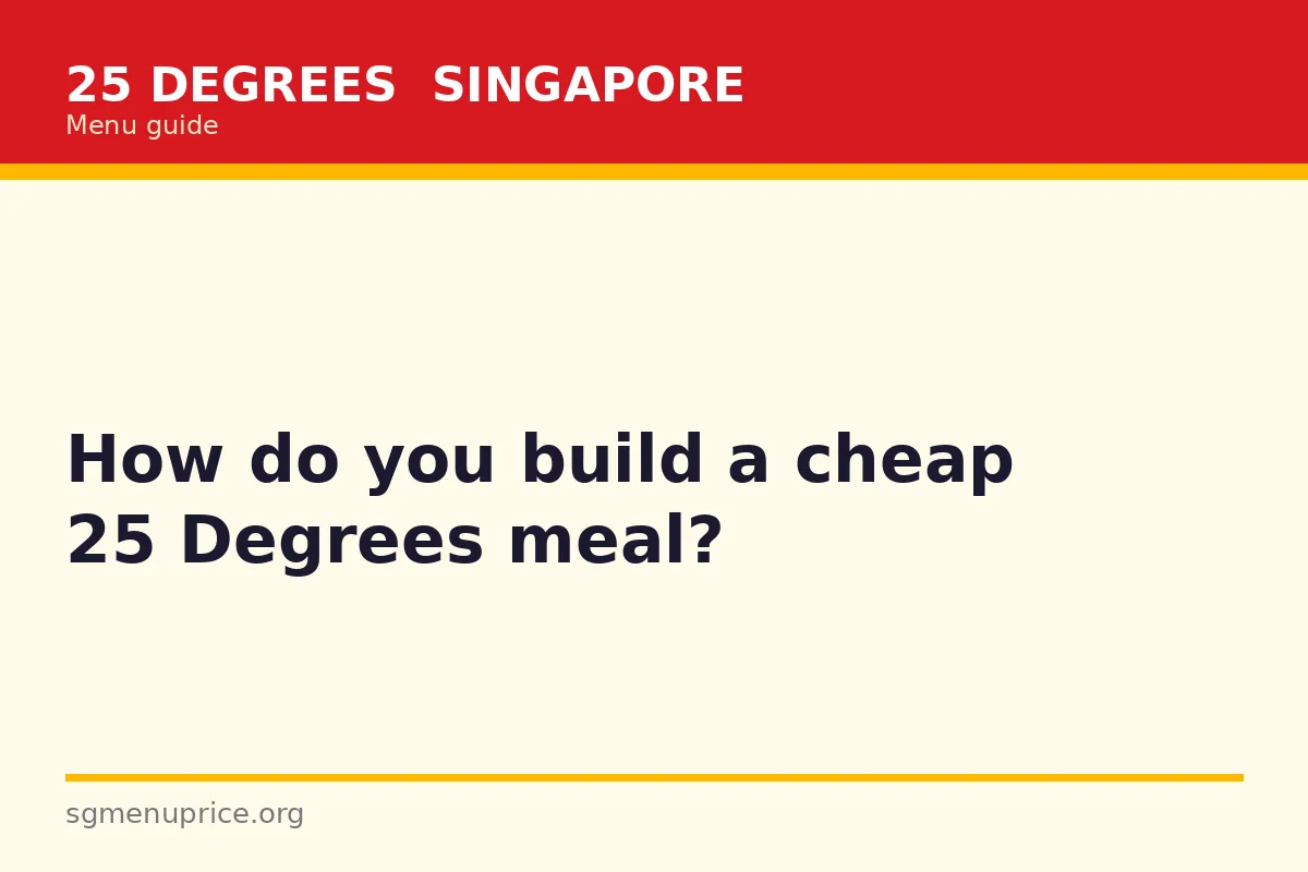 How do you build a cheap 25 Degrees meal?