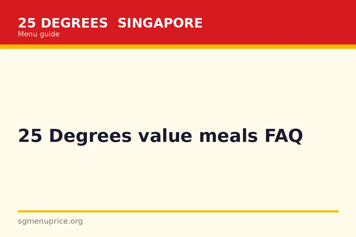 25 Degrees value meals FAQ